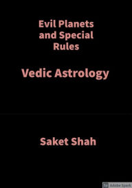 Title: Evil Planets and Special Rules: Vedic Astrology, Author: Saket Shah