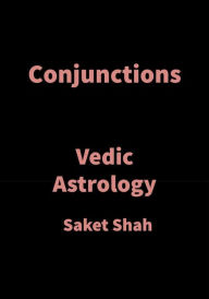 Title: Conjunctions: Vedic Astrology, Author: Saket Shah