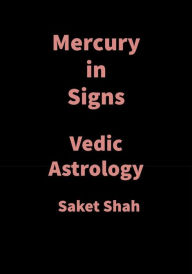 Title: Mercury in Signs: Vedic Astrology, Author: Saket Shah