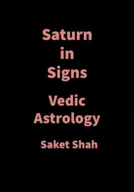 Title: Saturn in Signs: Vedic Astrology, Author: Saket Shah