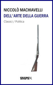 Title: Dell'arte della guerra: Edizione Integrale, Author: Niccolò Machiavelli