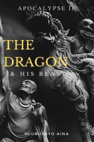 Title: Le dragon et sa bête: Apocalypse II, Author: Olubusayo Aina