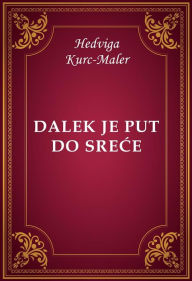 Title: Dalek je put do srece, Author: Hedviga Kurc-Maler