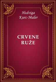 Title: Crvene ruze, Author: Hedviga Kurc-Maler