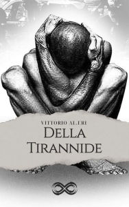 Title: Della Tirannide, Author: Vittorio Alfieri