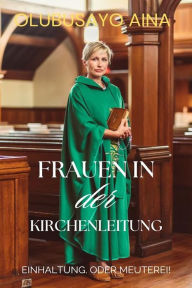 Title: Frauen in der Kirchenleitung: Einhaltung. Oder Meuterei!, Author: Olubusayo Aina