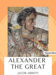 Title: Alexander the Great, Author: Jacob Abbott