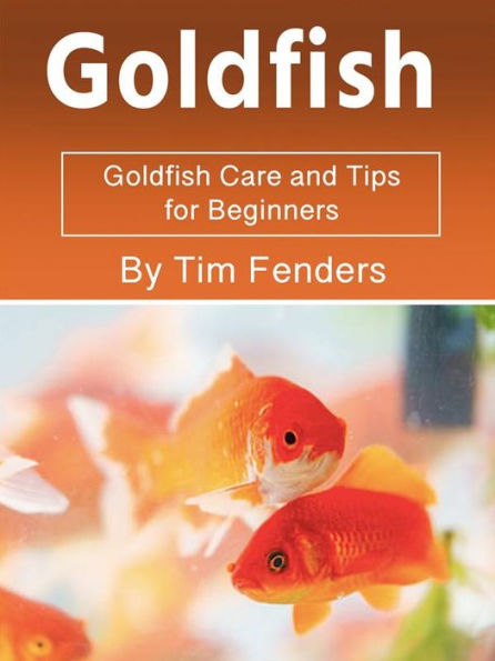 Goldfish: Goldfish Care and Tips for Beginners