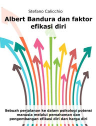 Title: Albert Bandura dan faktor efikasi diri: Sebuah perjalanan ke dalam psikologi potensi manusia melalui pemahaman dan pengembangan efikasi diri dan harga diri, Author: Stefano Calicchio