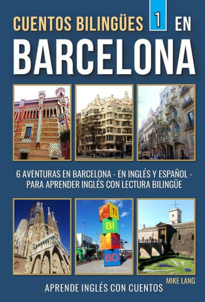 Cuentos Bilingües 1 - En Barcelona: 6 Aventuras - en Inglés Y Español - para aprender Inglés con Lectura Bilingüe