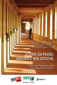 Title: Storie da musei, archivi e biblioteche - i racconti e le fotografie (11. edizione), Author: AIB Marche MAB Marche
