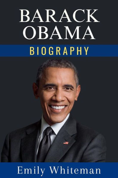 Barack Obama Biography: A Legacy of Hope and Change by Emily Whiteman ...