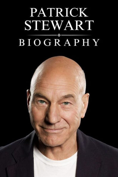 The Patrick Stewart Biography: His Life and Legacy Beyond the Spotlight by Tina Evans  eBook 