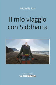 Title: Il mio viaggio con Siddharta, Author: Michelle Rivi