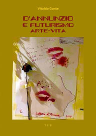 Title: D'Annunzio e Futurismo: Arte-Vita, Author: Vitaldo Conte