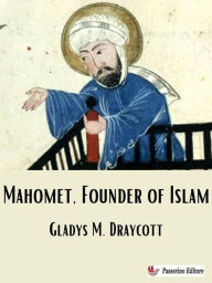 Title: Mahomet, Founder of Islam, Author: Gladys M. Draycott