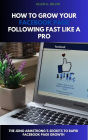 How To Grow Your Facebook Page Following Fast Like a Pro: The Jono Armstrong's Secrets to Rapid Facebook Page Growth