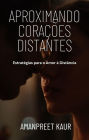Aproximando Corações Distantes: Estratégias para o Amor à Distância