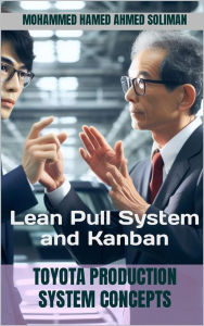 Title: Toyota Production System Concepts: Lean Pull System and Kanban, Author: Mohammed Hamed Ahmed Soliman
