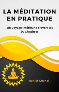 Title: La Méditation en Pratique : Un Voyage Intérieur à Travers les 20 Chapitres, Author: Ranjot Singh Chahal