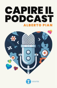 Title: Capire il podcast, Author: Alberto Pian