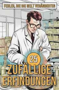 Title: 25 Zufällige Erfindungen: Fehler, die die Welt veränderten, Author: Mike Ciman