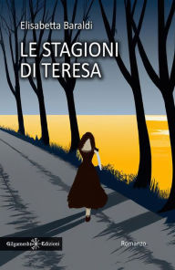 Title: Le stagioni di Teresa: Un libro da leggere assolutamente, uno dei romanzi più venduti, Author: Elisabetta Baraldi