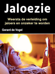 Title: Jaloezie: Weersta de verleiding om jaloers en onzeker te worden, Author: Gerard de Vogel