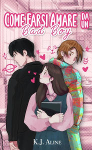 Title: Come farsi amare da un bad boy, Author: K.J. Aline