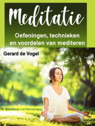 Title: Meditatie: Oefeningen, technieken en voordelen van mediteren, Author: Gerard de Vogel