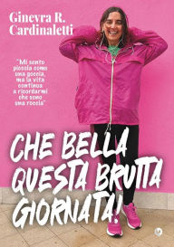 Title: Che bella questa brutta giornata, Author: Ginevra Roberta Cardinaletti