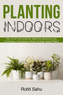 Planting Indoors: Your All-in-One Guide for Selecting, Nurturing, and Cultivating a Harmonious Home Through Indoor Plants