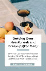 Getting Over Heartbreak and Breakup (For Men): How Men Can Recover from a Bad Breakup, Mend Their Broken Heart and Move on With Their Lives Fast