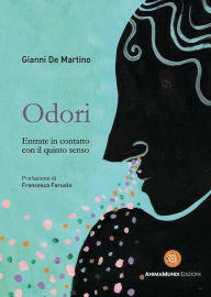 Title: Odori: Entrate in contatto con il quinto senso, Author: Gianni De Martino