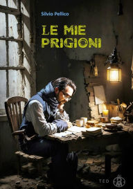 Title: Le mie prigioni, Author: Silvio Pellico