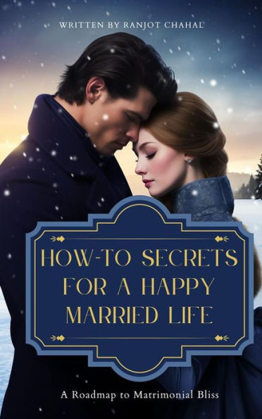 How-To Secrets for a Happy Married Life: A Roadmap to Matrimonial Bliss