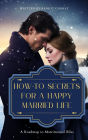 How-To Secrets for a Happy Married Life: A Roadmap to Matrimonial Bliss