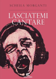 Title: Lasciatemi cantare, Author: scheila morganti
