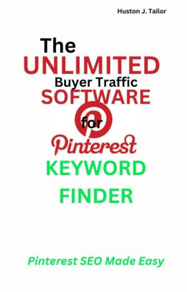 The Unlimited Buyer Traffic Software for Pinterest Keyword Finder: Pinterest SEO Made Easy