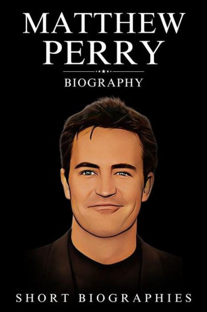 Matthew Perry Biography by Short Biographies | eBook | Barnes & Noble®