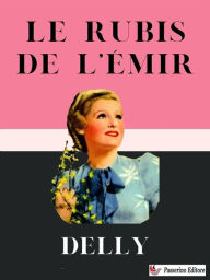 Title: Le rubis de l'émir, Author: Delly