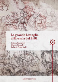 Title: La grande battaglia di Brescia del 1401, Author: Raffaele Piero Galli