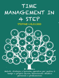 Title: Time management ve 4 krocích: Metody, strategie a operativní techniky pro rízení casu ve vás prospech, sladení osobních a profesních cílu, Author: Stefano Calicchio