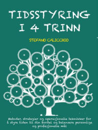 Title: Tidsstyring i 4 trinn: Metoder, strategier og operasjonelle teknikker for å styre tiden til din fordel og balansere personlige og profesjonelle mål, Author: Stefano Calicchio