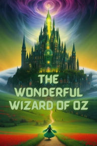 Title: The Wonderful Wizard Of Oz(Illustrated), Author: L. Frank Baum