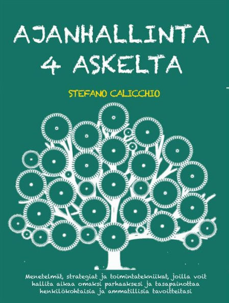 Ajanhallinta 4 askelta: Menetelmät, strategiat ja toimintatekniikat, joilla voit hallita aikaa omaksi parhaaksesi ja tasapainottaa henkilökohtaisia ja ammatillisia tavoitteitasi