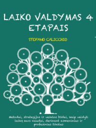 Title: Laiko valdymas 4 etapais: Metodai, strategijos ir veiklos budai, kaip valdyti laika savo naudai, derinant asmeninius ir profesinius tikslus, Author: Stefano Calicchio