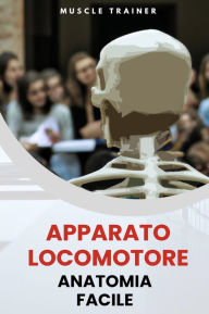 Title: Apparato Locomotore - Anatomia Facile, Author: Muscle Trainer