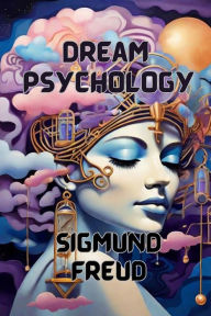 Title: Dream Psychology(Illustrated), Author: Sigmund Freud