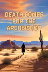 Title: Death Comes For The Archbishop(Illustrated), Author: Willa Cather